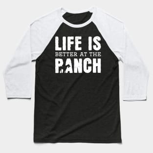 Life Is Better At The Ranch Baseball T-Shirt